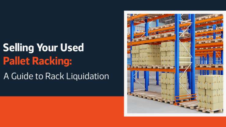 Selling Your Used Pallet Racking: A Guide to Rack Liquidation